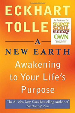 A New Earth: Awakening to Your Life's Purpose (Oprah's Book Club, Selection 61)
